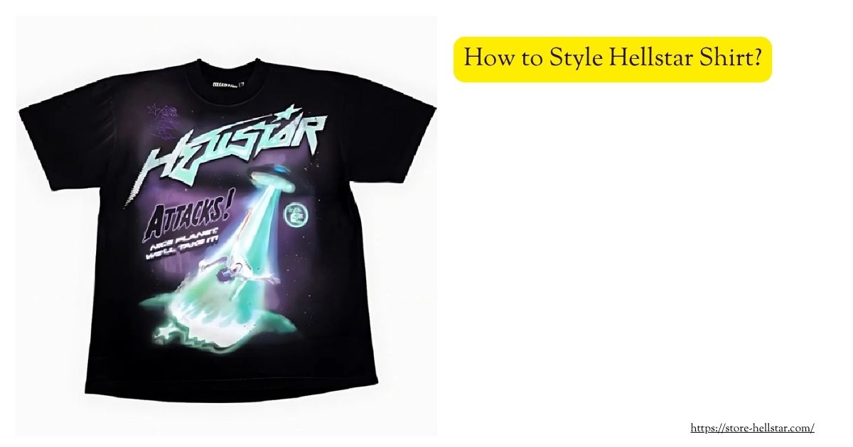 How to Style Hellstar Shirt? 1 How to Style Hellstar Shirt?