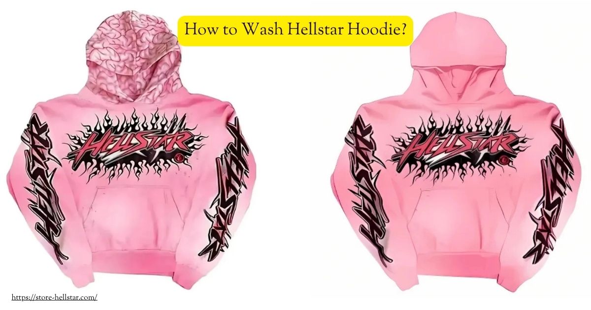 How to Wash Hellstar Hoodie? 1 How to Wash Hellstar Hoodie?