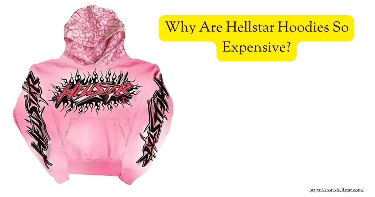 Why Are Hellstar Hoodies So Expensive? 1 Why Are Hellstar Hoodies So Expensive?